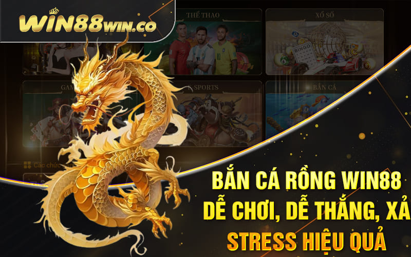 Bắn Cá Rồng Win88 - Dễ Chơi, Dễ Thắng, Xả Stress Hiệu Quả 4 Bắn Cá Rồng Win88 - Dễ Chơi, Dễ Thắng, Xả Stress Hiệu Quả
