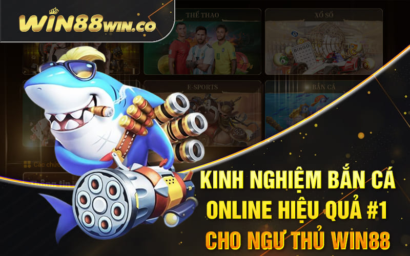 Kinh Nghiệm Bắn Cá Online Hiệu Quả #1 Cho Ngư Thủ Win88 2 Kinh Nghiệm Bắn Cá Online Hiệu Quả #1 Cho Ngư Thủ Win88
